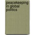 Peacekeeping In Global Politics