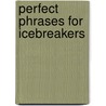 Perfect Phrases For Icebreakers door Meryl Runion