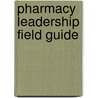 Pharmacy Leadership Field Guide by Michael Decoske