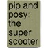 Pip And Posy: The Super Scooter