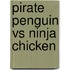 Pirate Penguin Vs Ninja Chicken