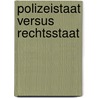 Polizeistaat Versus Rechtsstaat by Tanja E. Lackner