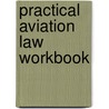 Practical Aviation Law Workbook door J. Scott Hamilton