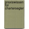 Praxiswissen Für Chartersegler door Wilfried Krusekopf