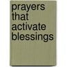 Prayers That Activate Blessings by John Eckhardt