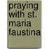 Praying with St. Maria Faustina
