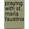 Praying with St. Maria Faustina door Maria Faustina Kowalska