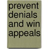 Prevent Denials and Win Appeals by Paul Arias