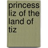 Princess Liz Of The Land Of Tiz door Jone Ryan