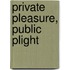 Private Pleasure, Public Plight