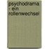 Psychodrama - Ein Rollenwechsel