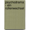 Psychodrama - Ein Rollenwechsel door Hartmut H. Fele