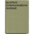 Quantum Communications Realized