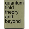 Quantum Field Theory And Beyond door Klaus Sibold