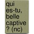 Qui Es-Tu, Belle Captive ? (Nc)