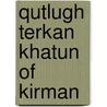 Qutlugh Terkan Khatun Of Kirman door Shirin Yim Bridges