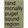 Rand Mcnally Puget Sound Region by Rand McNally and Company