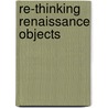 Re-Thinking Renaissance Objects door Peta Motture