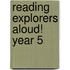 Reading Explorers Aloud! Year 5