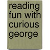 Reading Fun with Curious George door Margret Rey