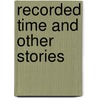 Recorded Time And Other Stories door Richard Dinnick