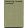 Relationship-Centered Lawyering door Susan L. Brooks