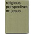 Religious Perspectives on Jesus