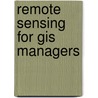 Remote Sensing For Gis Managers door Stan Aronoff