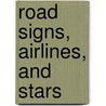 Road Signs, Airlines, and Stars door Cynthia E. Cowen