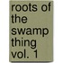 Roots Of The Swamp Thing Vol. 1
