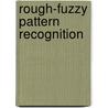 Rough-Fuzzy Pattern Recognition by Sankar K. Pal