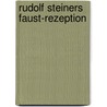 Rudolf Steiners Faust-Rezeption by Martina Maria Sam