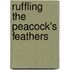 Ruffling The Peacock's Feathers