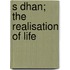 S Dhan; The Realisation Of Life