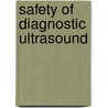 Safety Of Diagnostic Ultrasound by S. Barnett