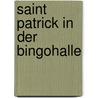 Saint Patrick in der Bingohalle door Ralf Sotscheck