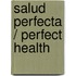 Salud perfecta / Perfect Health