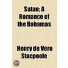 Satan; A Romance Of The Bahamas door Henry De Vere Stacpoole