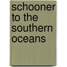 Schooner To The Southern Oceans door Gordon Cook