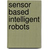 Sensor Based Intelligent Robots door Horst Bunke
