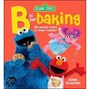 Sesame Street/ B  Is For Baking by Susan McQuillan