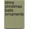 Shiny Christmas Balls Ornaments by Anna Pomaska