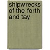 Shipwrecks Of The Forth And Tay by Bob Baird