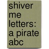 Shiver Me Letters: A Pirate Abc door June Sobel