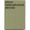 Silicon Heterostructure Devices by John D. Cressler