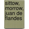 Sittow, Morrow, Juan de Flandes door Matthias Weniger