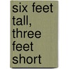 Six Feet Tall, Three Feet Short by Moses Bilsky