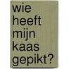 Wie heeft mijn kaas gepikt?