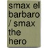 Smax El Barbaro / Smax The Hero