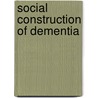 Social Construction Of Dementia by Nancy H. Harding